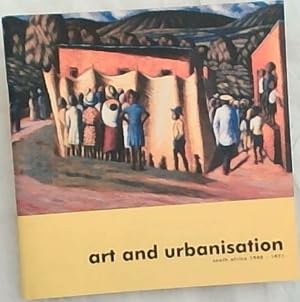 Seller image for Art and Urbanisation: South Africa 1940-1971: 8 May-29 June 2003 for sale by Chapter 1