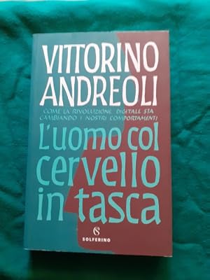 L'UOMO COL CERVELLO IN TASCA COME LA RIVOLUZIONE DIGITALE STA CAMBIANDO I NOSTRI COMPORTAMENTI,