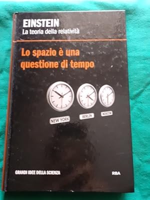 LA TEORIA DELLA RELATIVITA LO SPAZIO E UNA QUESTIONE DI TEMPO,