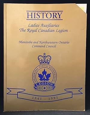 Seller image for History; Ladies Auxiliaries; The Royal Canadian Legion; Manitoba and Northwestern Ontario Command Council 1941-1991 for sale by Burton Lysecki Books, ABAC/ILAB