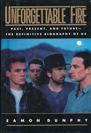 Image du vendeur pour Unforgettable Fire. Past, Present, And The Future - The Definitive Biography of U2. mis en vente par ANTIQUARIAT ERDLEN