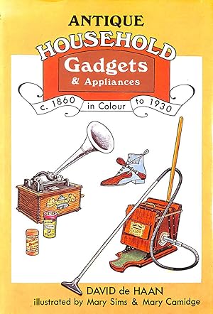 Antique Household Gadgets and Appliances in Colour, c 1860 to 1930