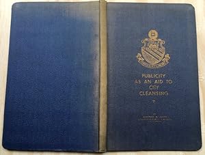 Publicity as an Aid to City Cleansing. Issued in connection with the 34th Annual Conference of th...
