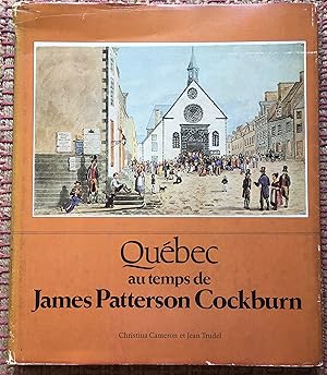 QUÉBEC Au TEMPS DE JAMES PATTERSON COCKBURN