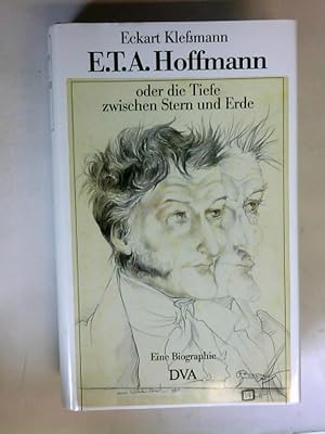 E.T.A. Hoffmann oder die Tiefe zwischen Stern und Erde. Eine Biographie