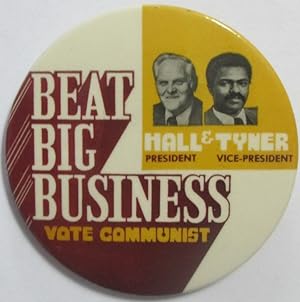 Beat Big Business. Vote Communist. Hall and Tyner President/Vice-President