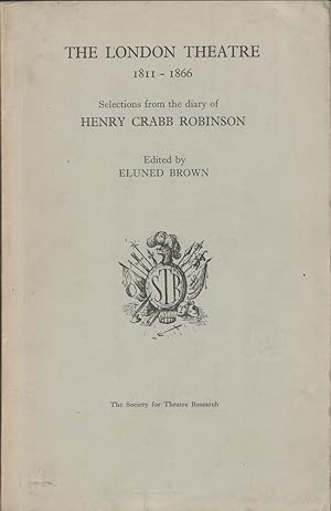 The London Theatre 1811-1866. Selections from the Diary of Henry Crabb Robinson.