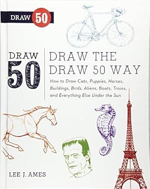 Image du vendeur pour Draw the Draw 50 Way: How to Draw Cats, Puppies, Horses, Buildings, Birds, Aliens, Boats, Trains, and Everything Else Under the Sun (Draw 50 (Prebound)) mis en vente par WeBuyBooks