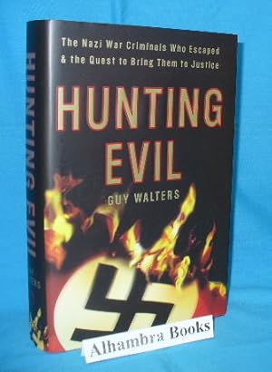 Seller image for Hunting Evil : The Nazi War Criminals Who Escaped & the Quest to Bring Them to Justice for sale by Alhambra Books