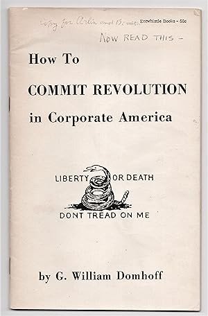HOW TO COMMIT REVOLUTION IN CORPORATE AMERICA: A Tentative Handbook for Practical Radicals