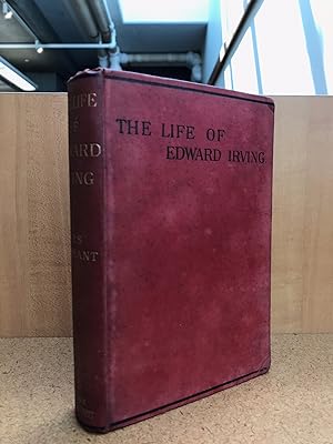 The Life of Edward Irving, Minister of the National Scotch Church London. Illustrated By His Jour...