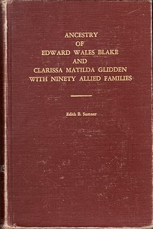 Ancestry of Edward Wales Blake and Clarissa Matilda Glidden: With Ninety Allied Families Signed b...