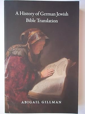 Image du vendeur pour A HISTORY OF GERMAN JEWISH BIBLE TRANSLATION mis en vente par GfB, the Colchester Bookshop