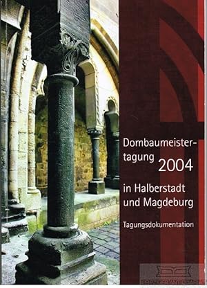 Imagen del vendedor de Tagung der Europischen Dombaumeister 2004 in Halberstadt und Magdeburg Tagungsdokumentation a la venta por Leipziger Antiquariat