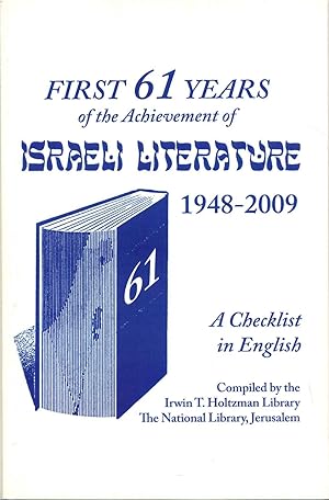 FIRST 61 YEARS OF THE ACHIEVEMENT OF ISRAELI LITERATURE 1948-2009. A Checklist in English.