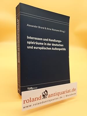 Bild des Verkufers fr Interessen und Handlungsspielrume in der deutschen und europischen Auenpolitik / Alexander Brand & Arne Niemann (Hrsg.) zum Verkauf von Roland Antiquariat UG haftungsbeschrnkt