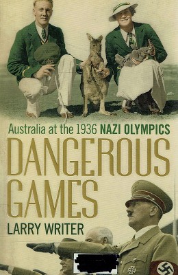 Bild des Verkufers fr Dangerous Games: Australia At The 1936 Nazi Olympics zum Verkauf von Marlowes Books and Music