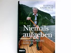 Niemals aufgeben : Lebensbilanz und Ausblick. Hannes Androsch. Aufgez. von Peter Pelinka. Signier...