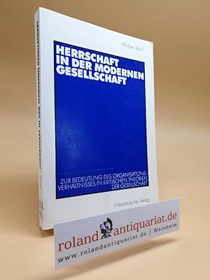 Herrschaft in der modernen Gesellschaft : zur Bedeutung des Organisationsverhältnisses in kritisc...