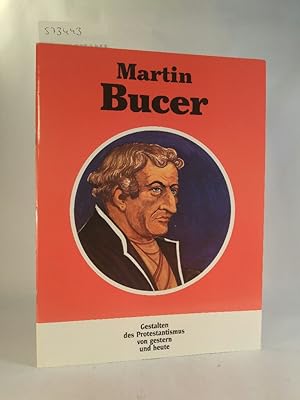 Martin Bucer Gestalten des Protestantismus von gestern und heute