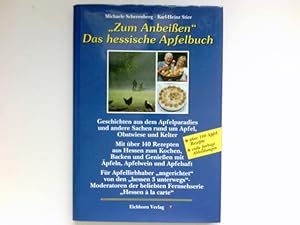 Zum Anbeissen : das hessische Apfelbuch ; mit über 140 Rezepten aus Hessen zum Kochen, Backen und...