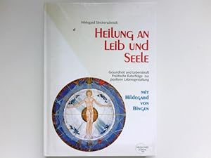 Heilung an Leib und Seele : Gesundheit und Lebenskraft ; praktische Ratschläge zur positiven Lebe...