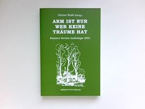 Arm ist nur, wer keine Träume hat : Günter Stahl (Hrsg.) / Sommer-Herbst-Anthologie . ; 2001. Sig...