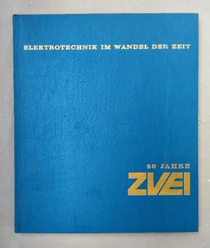 Elektrotechnik im Wandel der Zeit (50 Jahre ZVEI).