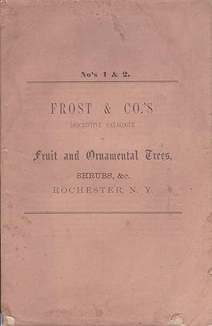 Frost & Co's Descriptive Catalogue of the Leading Sorts of Fruit and Ornamental Trees, Shrubs, &c...