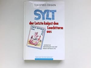 Sylt, der Letzte knipst den Leuchtturm aus : Satirische Reportagen aus der Freien Republik Sylt. ...