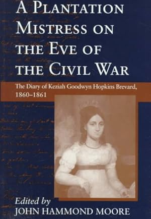 Seller image for Plantation Mistress on the Eve of the Civil War : The Diary of Keziah Goodwyn Hopkins Brevard, 1860-1861 for sale by GreatBookPricesUK