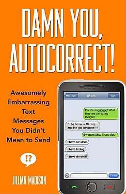 Image du vendeur pour Damn You, Autocorrect!: Awesomely Embarrassing Text Messages You Didn't Mean to Send (Paperback or Softback) mis en vente par BargainBookStores