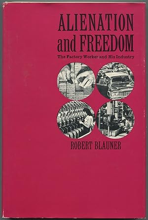 Seller image for Alienation and Freedom: The Factory Worker and His Industry for sale by Between the Covers-Rare Books, Inc. ABAA