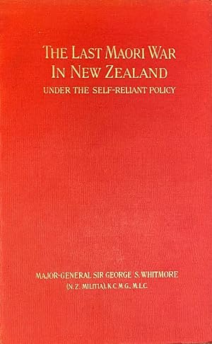 The Last Maori War in New Zealand Under the Self-Reliant Policy ; with a Preface By R.A. Loughnan.