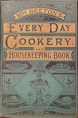 Mrs Beeton's Every Day Cookery and Housekeeping Book: comprising instructions for mistress and se...