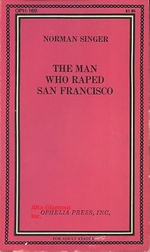 THE MAN WHO RAPED SAN FRANCISCO Ophelia Press Series