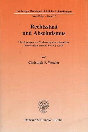 Imagen del vendedor de Rechtsstaat und Absolutismus.: berlegungen zur Verfassung des sptantiken Kaiserreichs anhand von CJ 1.14.8. (Freiburger Rechtsgeschichtliche Abhandlungen. N. F.). a la venta por Fundus-Online GbR Borkert Schwarz Zerfa