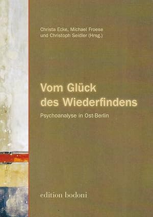 Bild des Verkufers fr Vom Glck des Wiederfindens. Psychoanalyse in Ost-Berlin zum Verkauf von Fundus-Online GbR Borkert Schwarz Zerfa