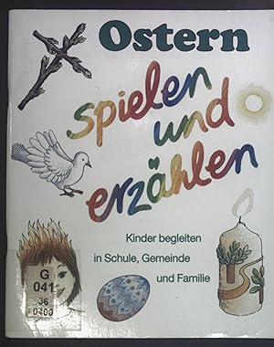 Seller image for Ostern - spielen und erzhlen. Kinder begleiten in Schule, Gemeinde und Familie. Religion - spielen und erzhlen ; Bd. 4 for sale by books4less (Versandantiquariat Petra Gros GmbH & Co. KG)