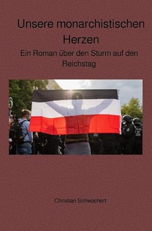 Seller image for Unsere monarchistischen Herzen : Ein Roman ber den Sturm auf den Reichstag for sale by Smartbuy