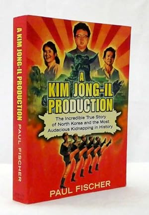 A Kim Jong-Il Production The Incredible True Story of North Korea and the Most Audacious Kidnappi...