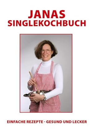 Bild des Verkufers fr Janas Singlekochbuch : einfache Rezepte - gesund und lecker zum Verkauf von Smartbuy