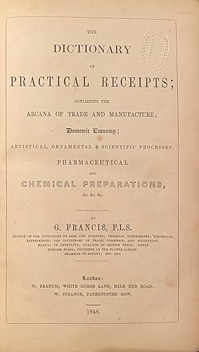 The Dictionary of Practical Receipts; Containing the arcana of trade and manufacture; Domestic Ec...