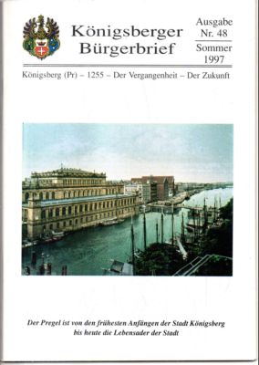 Königsberger Bürgerbrief. Ausgabe 48 Sommer 1997. Königsberg (Pr.) - 1255 - Der Vergangenheit - D...