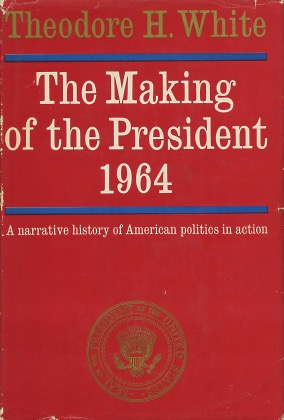Seller image for The Making of the President 1964: A Narrative History of American Politics In Action for sale by Kenneth A. Himber