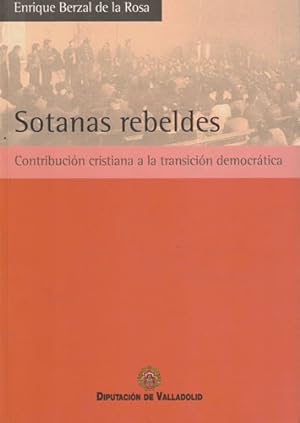 Seller image for Sotanas rebeldes. Contribucin cristiana a la transicin democrtica for sale by Librera Cajn Desastre