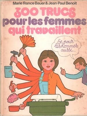 Image du vendeur pour 300 trucs pour les femmes qui travaillent - Marie-France Benoit mis en vente par Book Hmisphres