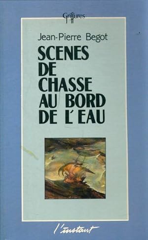 Sc?nes de chasse au bord de l'eau - Jean-Pierre Begot