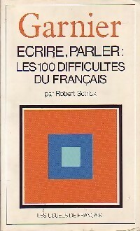 Ecrire, parler, les 100 difficult s du fran ais - Robert Sctirck