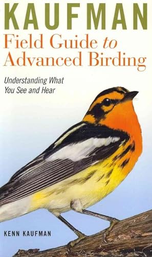 Image du vendeur pour Kaufman Field Guide to Advanced Birding : Understanding What You See and Hear mis en vente par GreatBookPrices